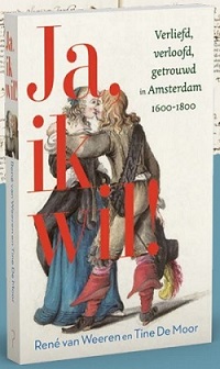 29 maart 2019: boekpresentatie en symposium "Ja, ik wil! Verliefd, verloofd en getrouwd in Amsterdam. 1600-1800.  Auteurs: Tine de Moor and René van Weeren.