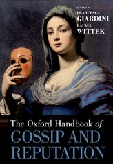Now online: Oxford Handbook of Gossip and Reputation, editors Rafael Wittek and Francesca Giardini